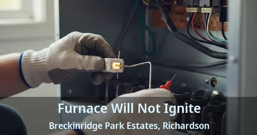 Furnace Will Not Ignite Breckinridge Park Estates, Richardson - TX