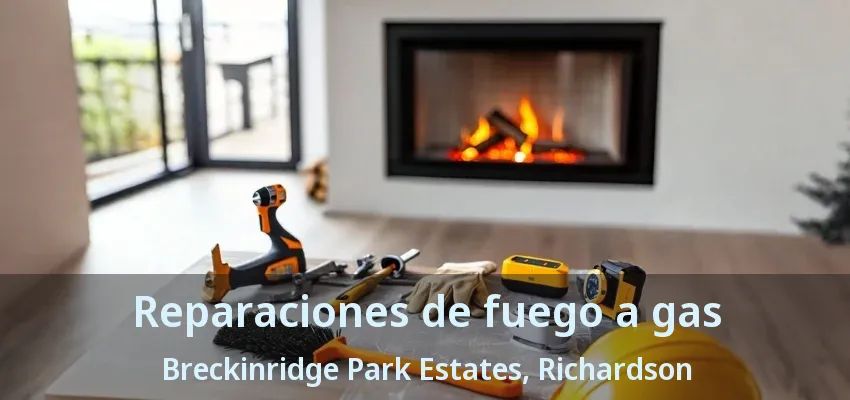 Reparaciones de fuego a gas Breckinridge Park Estates, Richardson - TX Reparaciones de fuego a gas Breckinridge Park Estates, Richardson - TX