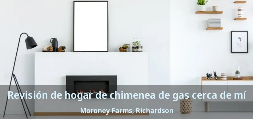 Revisión de hogar de chimenea de gas cerca de mí Moroney Farms, Richardson - TX