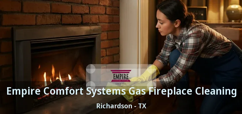 Empire Comfort Systems Gas Fireplace Cleaning Richardson - TX Empire Comfort Systems Gas Fireplace Cleaning Richardson - TX
