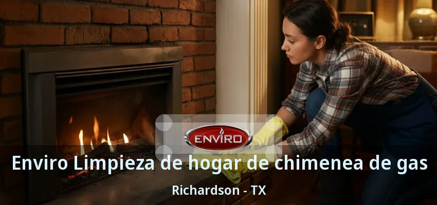 Enviro Limpieza de hogar de chimenea de gas Richardson - TX Enviro Limpieza de hogar de chimenea de gas Richardson - TX