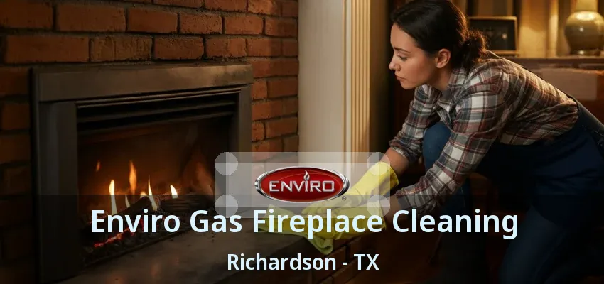 Enviro Gas Fireplace Cleaning Richardson - TX Enviro Gas Fireplace Cleaning Richardson - TX
