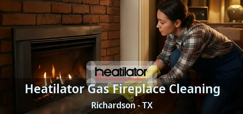 Heatilator Gas Fireplace Cleaning Richardson - TX