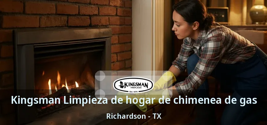 Kingsman Limpieza de hogar de chimenea de gas Richardson - TX Kingsman Limpieza de hogar de chimenea de gas Richardson - TX