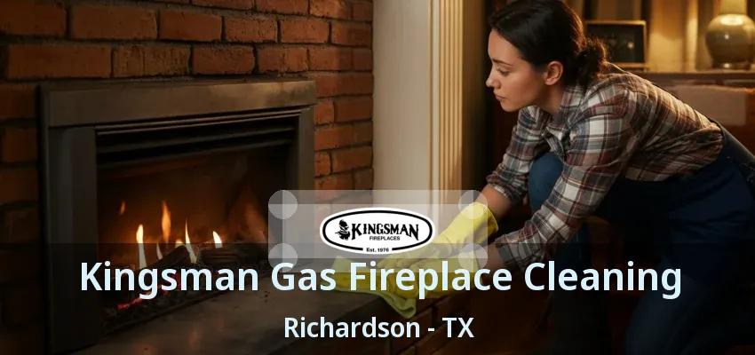 Kingsman Gas Fireplace Cleaning Richardson - TX Kingsman Gas Fireplace Cleaning Richardson - TX