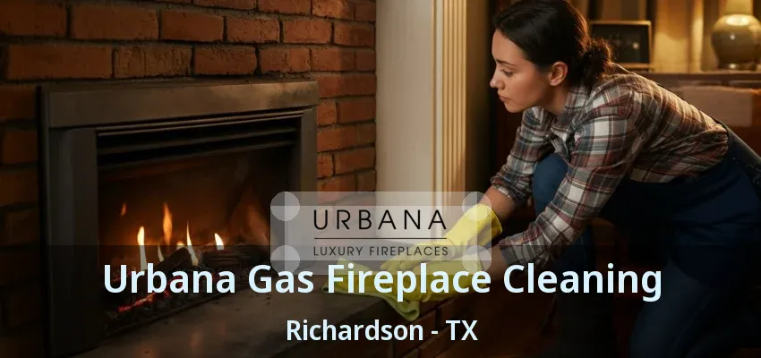 Urbana Gas Fireplace Cleaning Richardson - TX Urbana Gas Fireplace Cleaning Richardson - TX