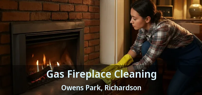 Gas Fireplace Cleaning Owens Park, Richardson - TX Gas Fireplace Cleaning Owens Park, Richardson - TX