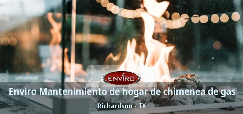 Enviro Mantenimiento de hogar de chimenea de gas Richardson - TX Enviro Mantenimiento de hogar de chimenea de gas Richardson - TX