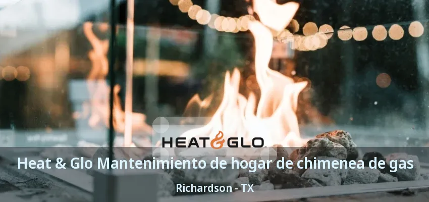 Heat & Glo Mantenimiento de hogar de chimenea de gas Richardson - TX Heat & Glo Mantenimiento de hogar de chimenea de gas Richardson - TX