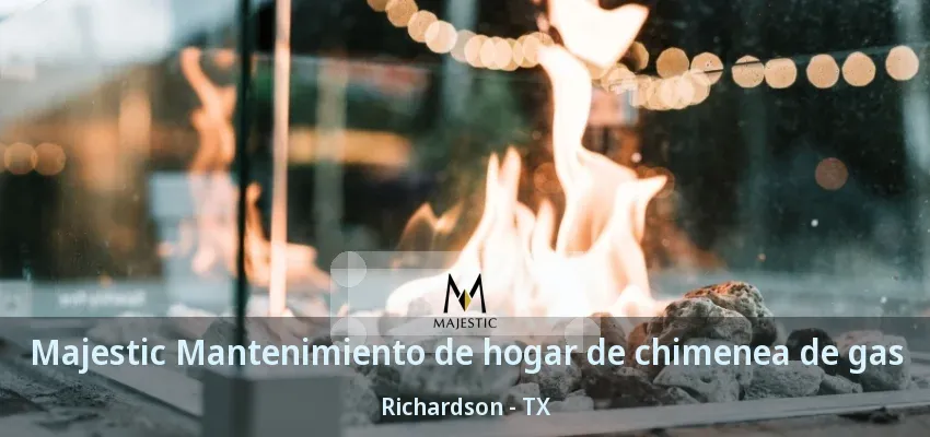 Majestic Mantenimiento de hogar de chimenea de gas Richardson - TX Majestic Mantenimiento de hogar de chimenea de gas Richardson - TX