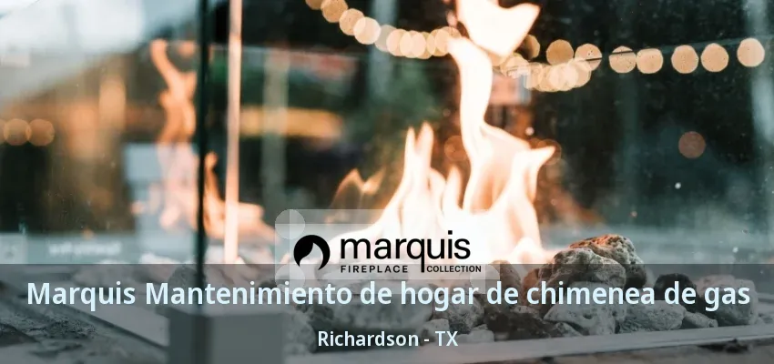 Marquis Mantenimiento de hogar de chimenea de gas Richardson - TX