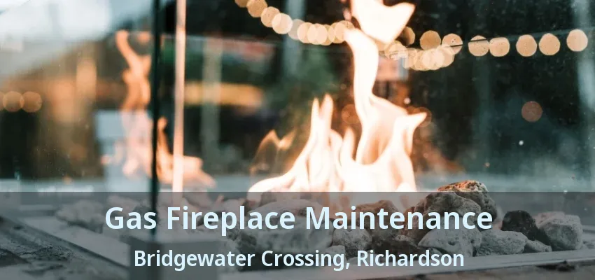 Gas Fireplace Maintenance Bridgewater Crossing, Richardson - TX Gas Fireplace Maintenance Bridgewater Crossing, Richardson - TX