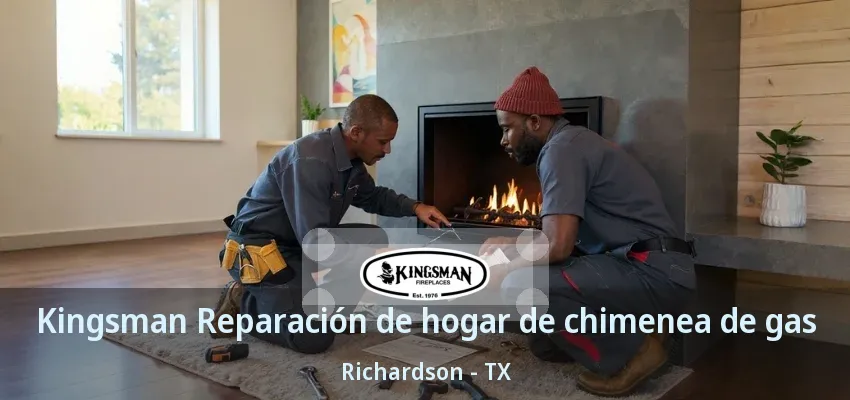 Kingsman Reparación de hogar de chimenea de gas Richardson - TX Kingsman Reparación de hogar de chimenea de gas Richardson - TX