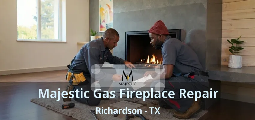 Majestic Gas Fireplace Repair Richardson - TX Majestic Gas Fireplace Repair Richardson - TX