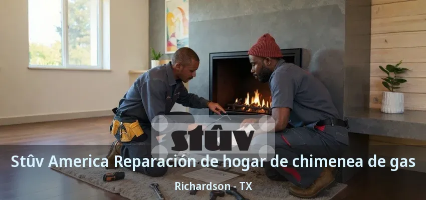 Stûv America Reparación de hogar de chimenea de gas Richardson - TX