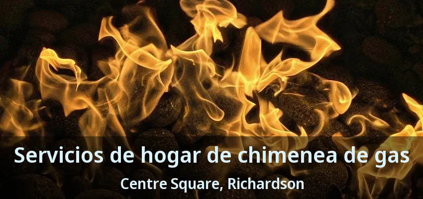 Servicios de hogar de chimenea de gas Centre Square, Richardson - TX Servicios de hogar de chimenea de gas Centre Square, Richardson - TX