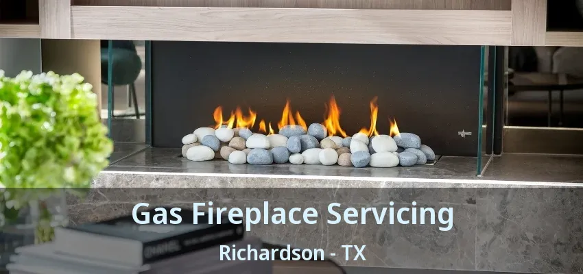 Gas Fireplace Servicing Richardson - TX Gas Fireplace Servicing Richardson - TX