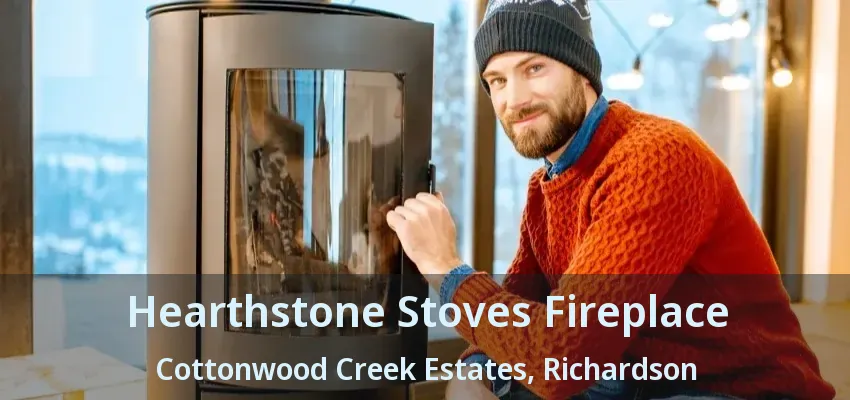 Hearthstone Stoves Fireplace Cottonwood Creek Estates, Richardson - TX