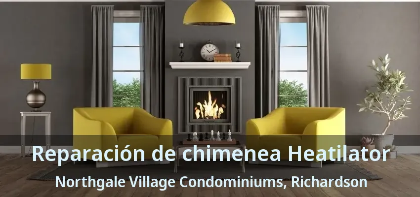 Reparación de chimenea Heatilator Northgale Village Condominiums, Richardson - TX Reparación de chimenea Heatilator Northgale Village Condominiums, Richardson - TX
