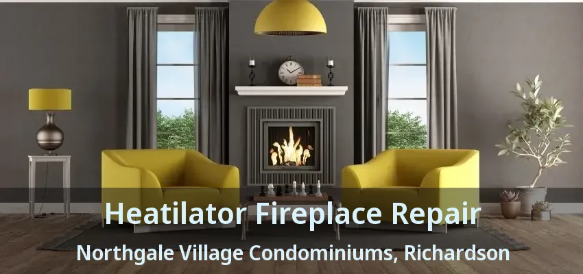 Heatilator Fireplace Repair Northgale Village Condominiums, Richardson - TX Heatilator Fireplace Repair Northgale Village Condominiums, Richardson - TX