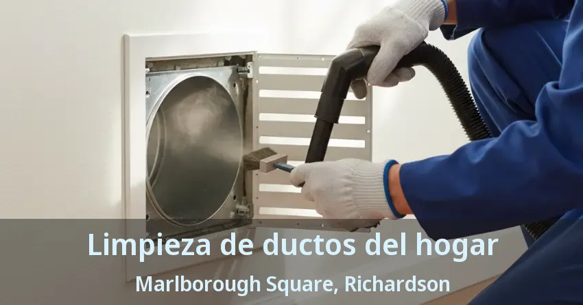 Limpieza de ductos del hogar Marlborough Square, Richardson - TX Limpieza de ductos del hogar Marlborough Square, Richardson - TX