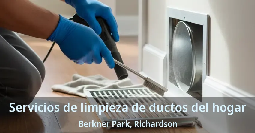 Servicios de limpieza de ductos del hogar Berkner Park, Richardson - TX Servicios de limpieza de ductos del hogar Berkner Park, Richardson - TX