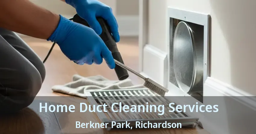 Home Duct Cleaning Services Berkner Park, Richardson - TX