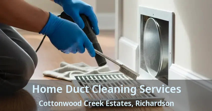 Home Duct Cleaning Services Cottonwood Creek Estates, Richardson - TX Home Duct Cleaning Services Cottonwood Creek Estates, Richardson - TX