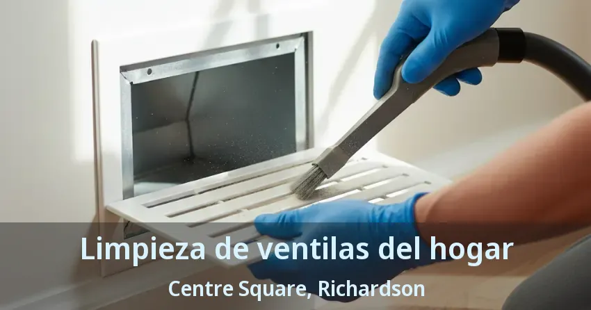 Limpieza de ventilas del hogar Centre Square, Richardson - TX