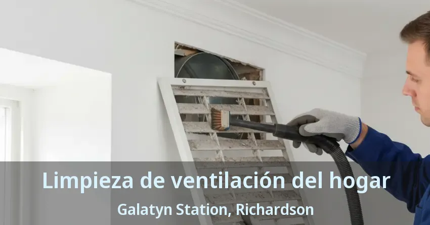 Limpieza de ventilación del hogar Galatyn Station, Richardson - TX