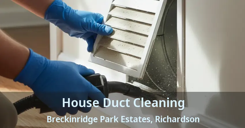 House Duct Cleaning Breckinridge Park Estates, Richardson - TX House Duct Cleaning Breckinridge Park Estates, Richardson - TX
