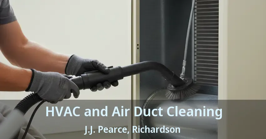 HVAC and Air Duct Cleaning J.J. Pearce, Richardson - TX