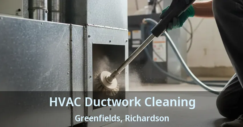 HVAC Ductwork Cleaning Greenfields, Richardson - TX HVAC Ductwork Cleaning Greenfields, Richardson - TX