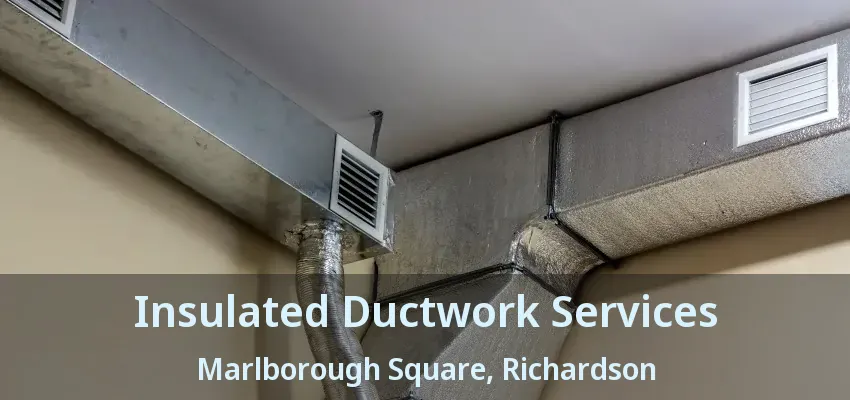 Insulated Ductwork Services Marlborough Square, Richardson - TX Insulated Ductwork Services Marlborough Square, Richardson - TX