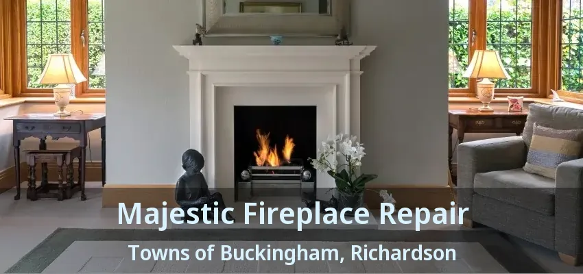 Majestic Fireplace Repair Towns of Buckingham, Richardson - TX Majestic Fireplace Repair Towns of Buckingham, Richardson - TX