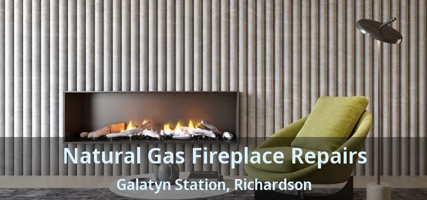 Natural Gas Fireplace Repairs Galatyn Station, Richardson - TX Natural Gas Fireplace Repairs Galatyn Station, Richardson - TX
