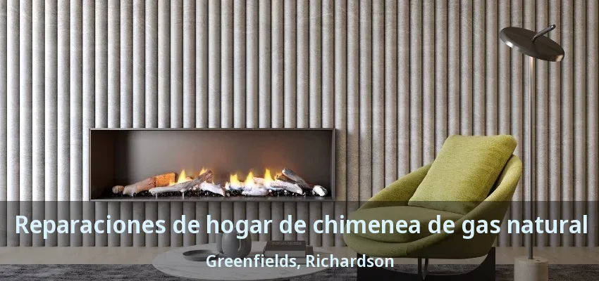 Reparaciones de hogar de chimenea de gas natural Greenfields, Richardson - TX Reparaciones de hogar de chimenea de gas natural Greenfields, Richardson - TX