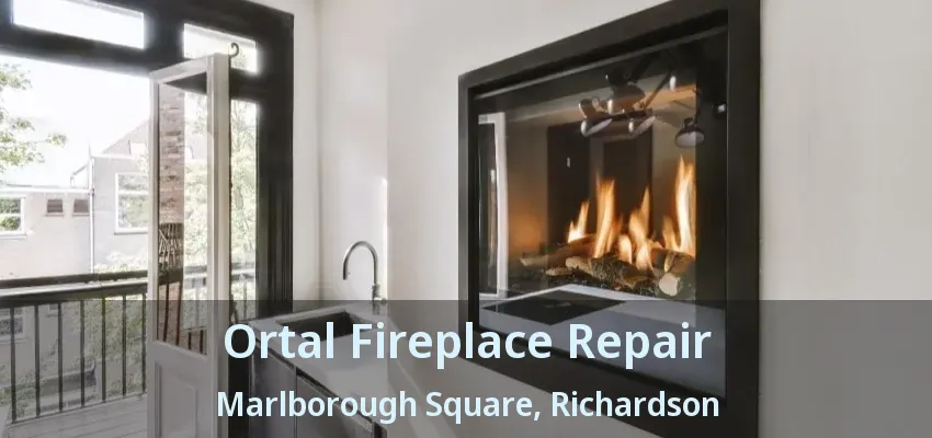 Ortal Fireplace Repair Marlborough Square, Richardson - TX Ortal Fireplace Repair Marlborough Square, Richardson - TX