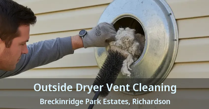 Outside Dryer Vent Cleaning Breckinridge Park Estates, Richardson - TX Outside Dryer Vent Cleaning Breckinridge Park Estates, Richardson - TX