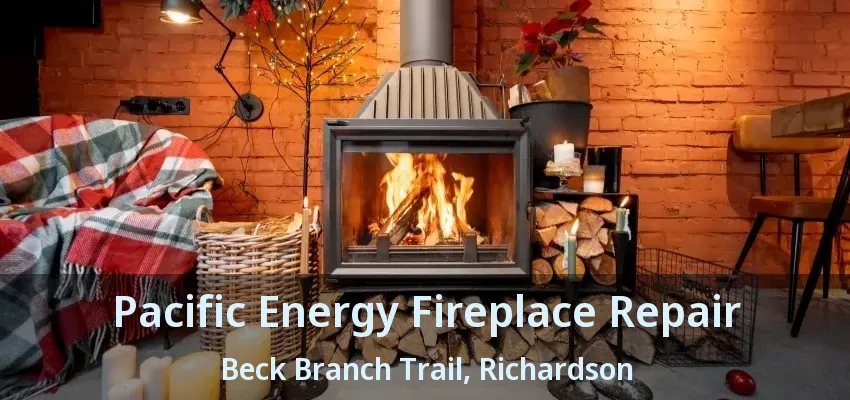 Pacific Energy Fireplace Repair Beck Branch Trail, Richardson - TX Pacific Energy Fireplace Repair Beck Branch Trail, Richardson - TX