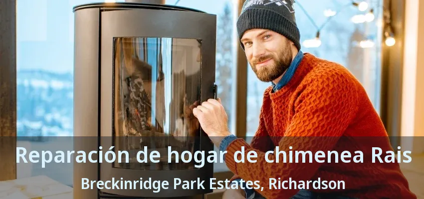 Reparación de hogar de chimenea Rais Breckinridge Park Estates, Richardson - TX
