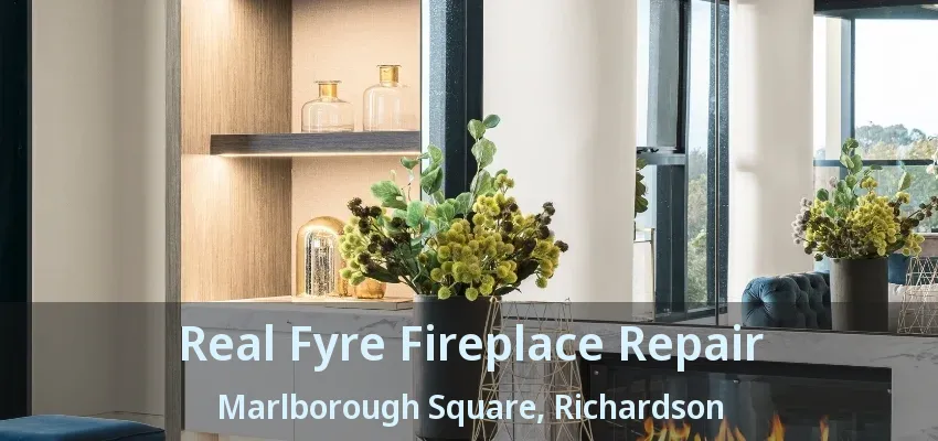 Real Fyre Fireplace Repair Marlborough Square, Richardson - TX