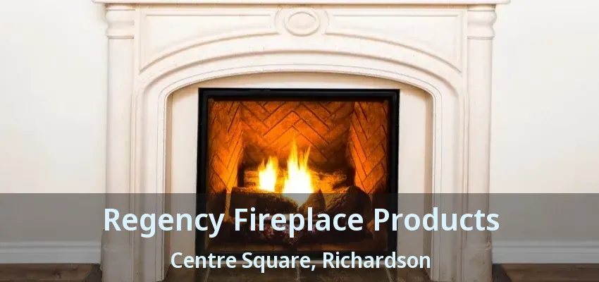Regency Fireplace Products Centre Square, Richardson - TX Regency Fireplace Products Centre Square, Richardson - TX