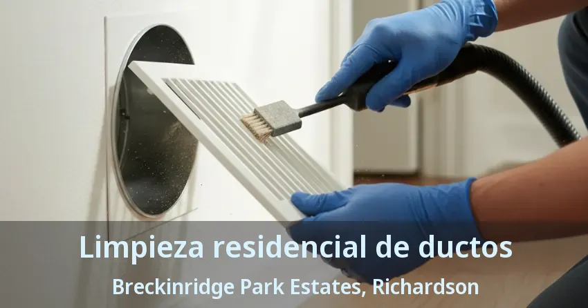 Limpieza residencial de ductos Breckinridge Park Estates, Richardson - TX Limpieza residencial de ductos Breckinridge Park Estates, Richardson - TX
