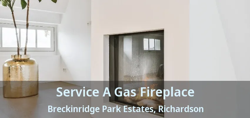 Service A Gas Fireplace Breckinridge Park Estates, Richardson - TX