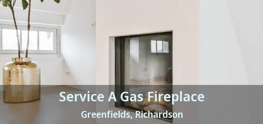 Service A Gas Fireplace Greenfields, Richardson - TX