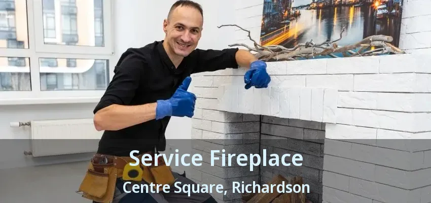 Service Fireplace Centre Square, Richardson - TX Service Fireplace Centre Square, Richardson - TX