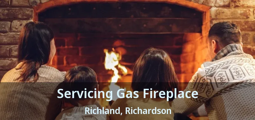 Servicing Gas Fireplace Richland, Richardson - TX Servicing Gas Fireplace Richland, Richardson - TX