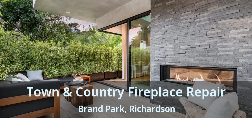 Town & Country Fireplace Repair Brand Park, Richardson - TX