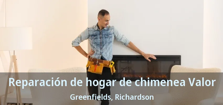 Reparación de hogar de chimenea Valor Greenfields, Richardson - TX Reparación de hogar de chimenea Valor Greenfields, Richardson - TX